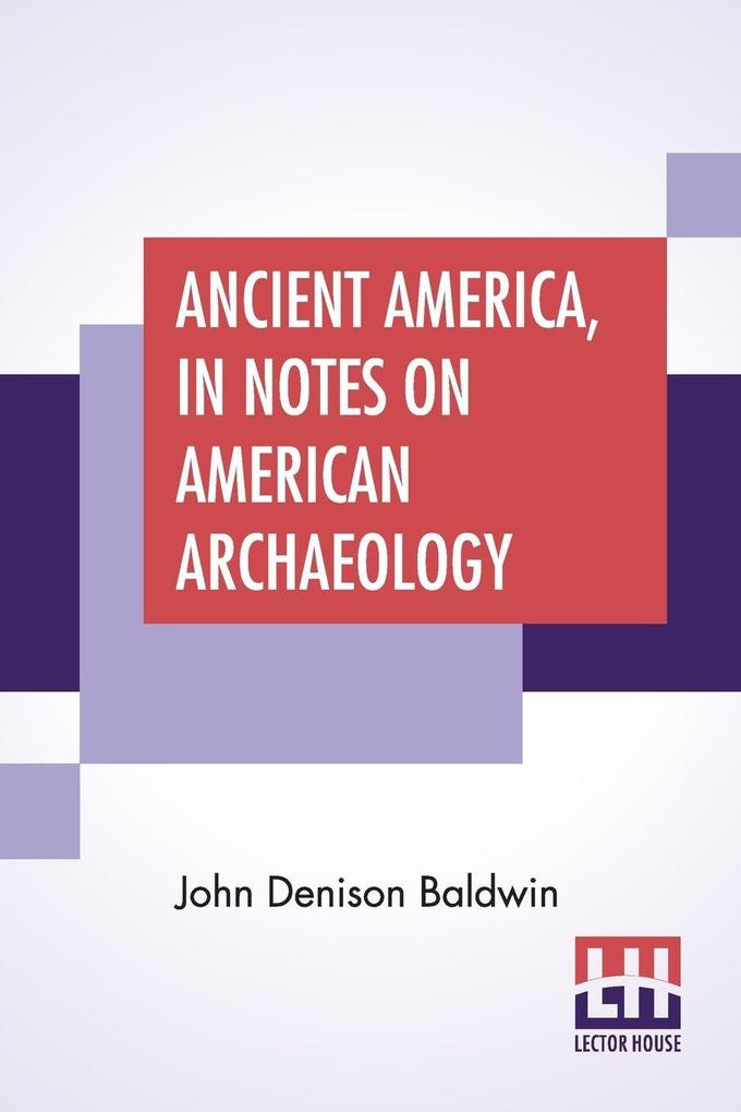Ancient America In Notes On American Archaeology