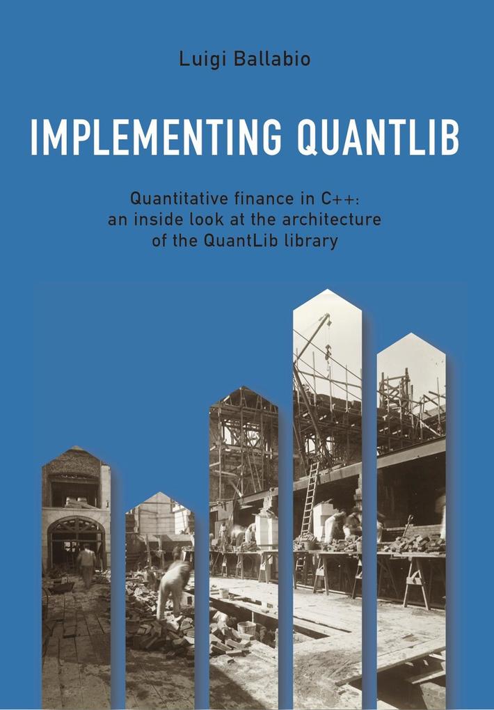 Implementing QuantLib: Quantitative finance in C++: an inside look at the architecture of the QuantLib library