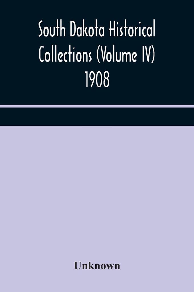 South Dakota Historical Collections (Volume Iv) 1908