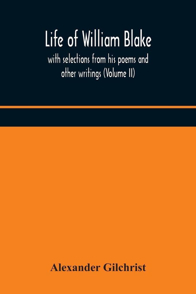 Life Of William Blake With Selections From His Poems And Other Writings (Volume Ii)