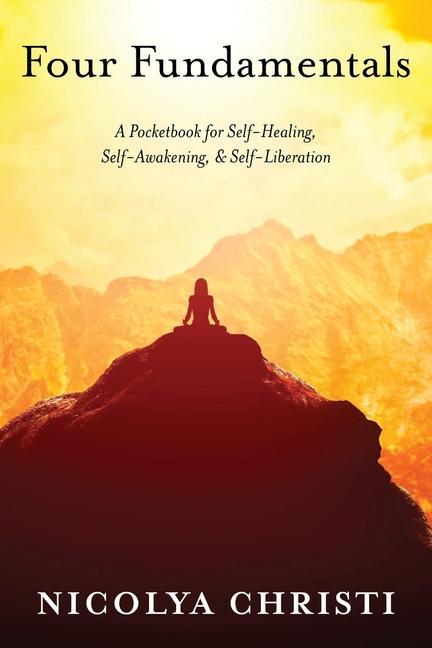 Four Fundamentals: A Pocketbook for Self-Healing Self-Awakening & Self-Liberation