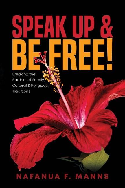 Speak up & Be Free!: Breaking Through Barriers of Family Cultural & Religious Traditions