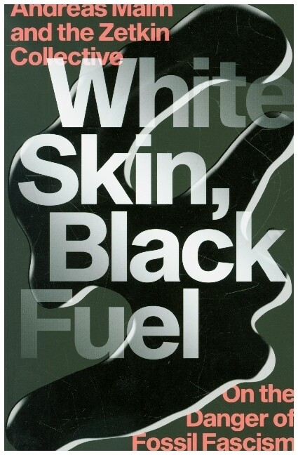 White Skin Black Fuel: On the Danger of Fossil Fascism
