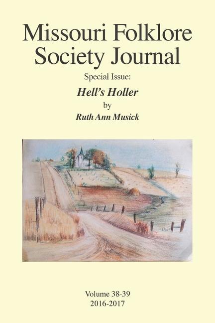 Missouri Folklore Society Journal Special Issue: Hell‘s Holler: A Novel Based on the Folklore of the Missouri Chariton Hill Country