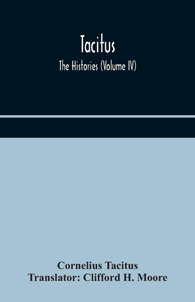 Tacitus; The Histories (Volume Iv)