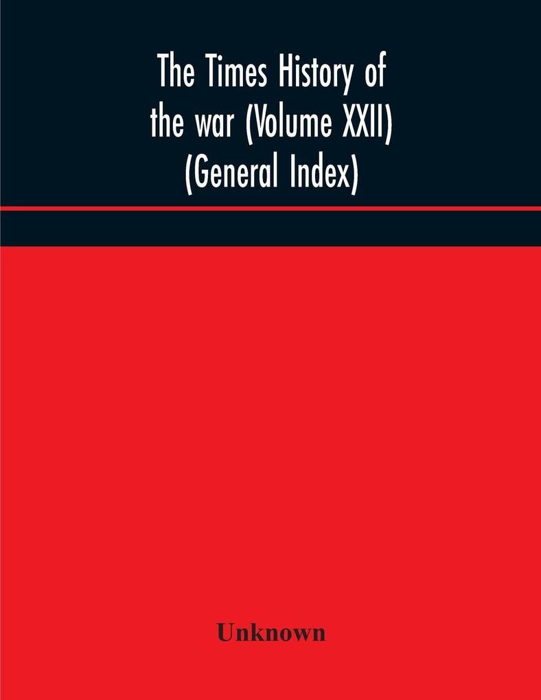 The Times History Of The War (Volume Xxii) (General Index)