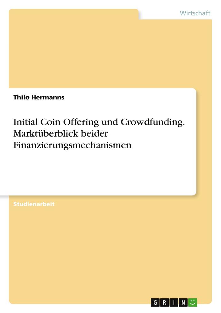 Initial Coin Offering und Crowdfunding. Marktüberblick beider Finanzierungsmechanismen