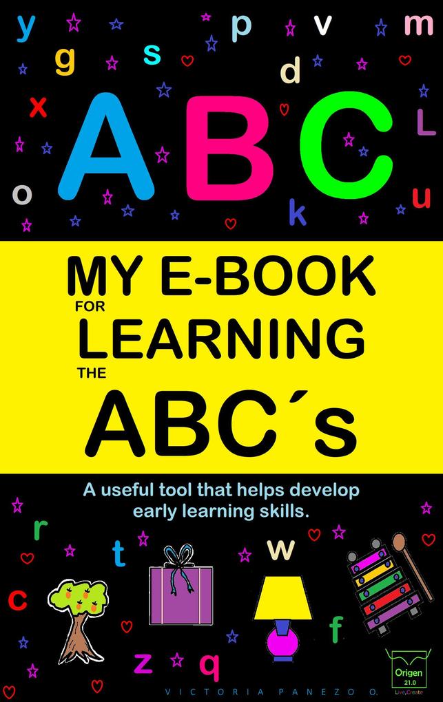 My E-Book For Learning The Abc‘s: A Useful Tool That Helps Develop Early Learning Skills (My learning e-book #2)