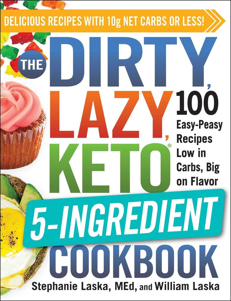 The DIRTY LAZY KETO 5-Ingredient Cookbook