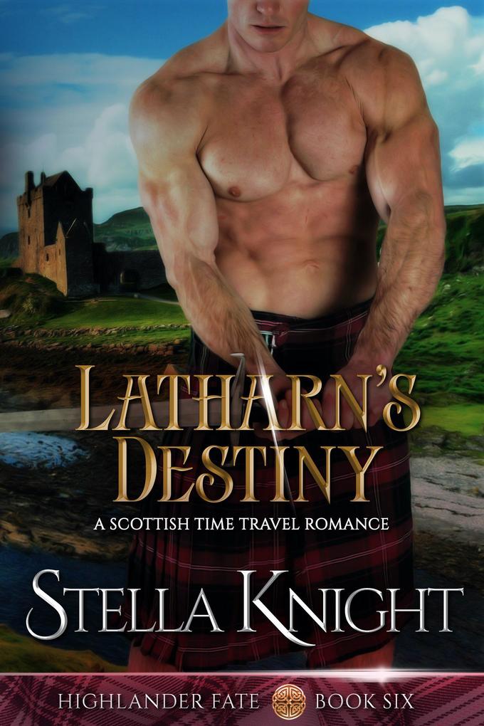 Latharn‘s Destiny: A Scottish Time Travel Romance (Highlander Fate #6)