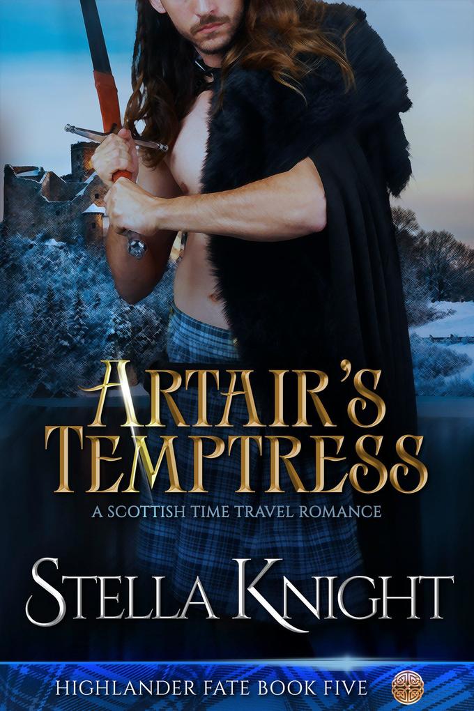 Artair‘s Temptress: A Scottish Time Travel Romance (Highlander Fate #5)