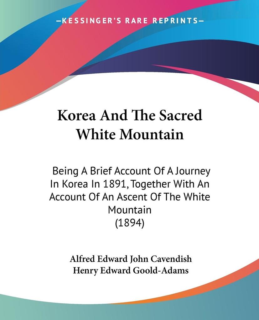 Korea And The Sacred White Mountain - Alfred Edward John Cavendish/ Henry Edward Goold-Adams
