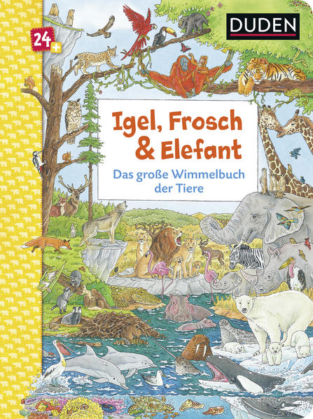 Duden 24+: Igel Frosch & Elefant: Das große Wimmelbuch der Tiere
