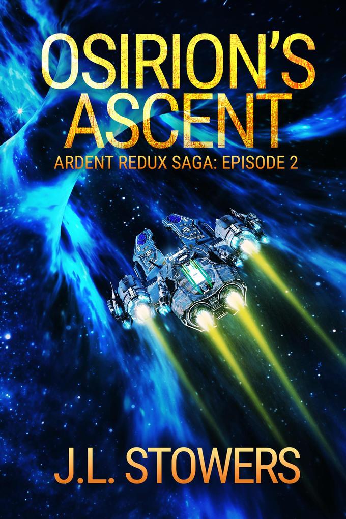 Osirion‘s Ascent: Ardent Redux Saga: Episode 2 (A Space Opera Adventure)