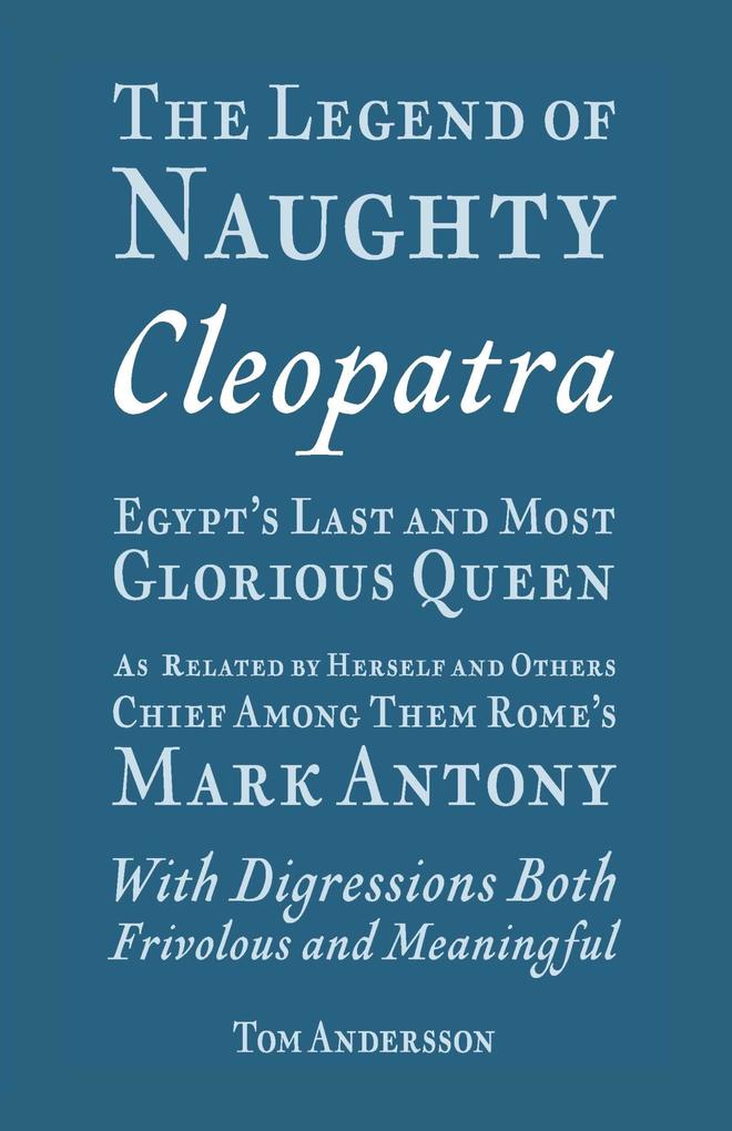 The Legend of Naughty Cleopatra Egypt‘s Last and Most Glorious Queen