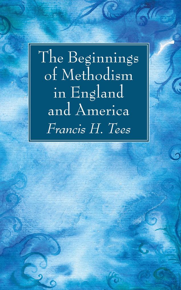 The Beginnings of Methodism in England and America