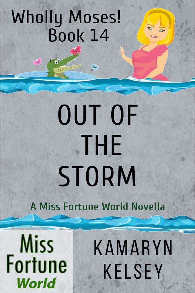 Out of the Storm (Miss Fortune World: Wholly Moses! #14)