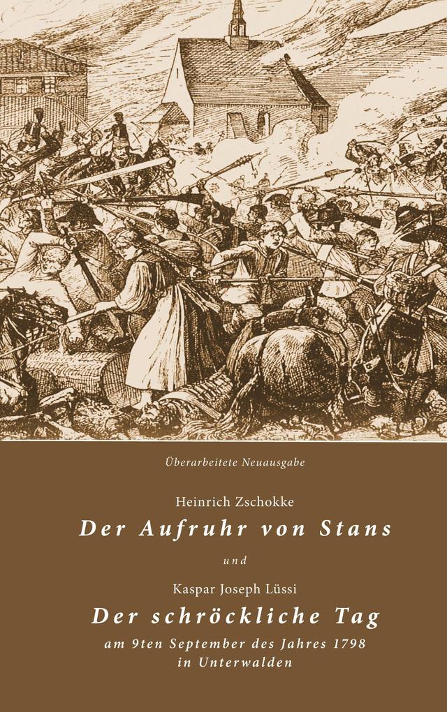 Der Aufruhr von Stans und Der schröckliche Tag am 9ten September des Jahres 1798 in Unterwalden - Heinrich Zschokke/ Kaspar Joseph Lüssi