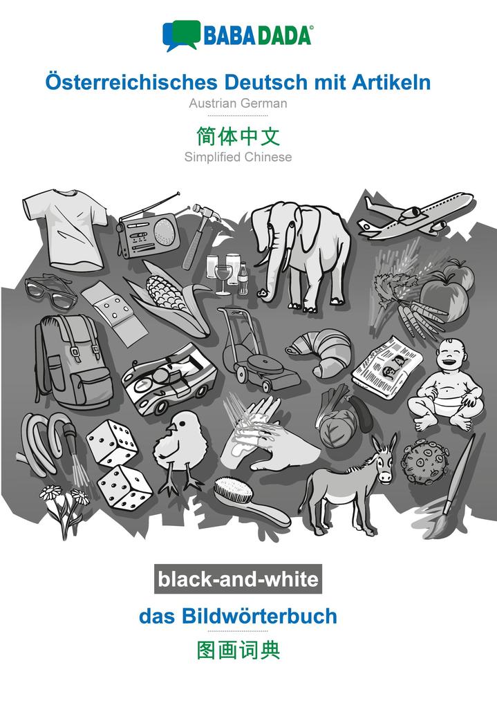 Image of BABADADA black-and-white Österreichisches Deutsch mit Artikeln - Simplified Chinese (in chinese script) das Bildwörterbuch - visual dictionary (in chinese script)