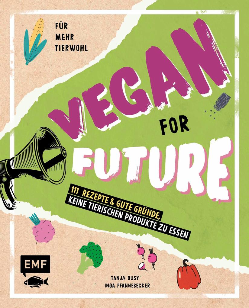Vegan for Future - 111 Rezepte & gute Gründe keine tierischen Produkte zu essen