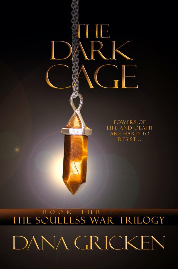 The Dark Cage: A Young Adult Urban Fantasy Novel (The Soulless War Trilogy #3)