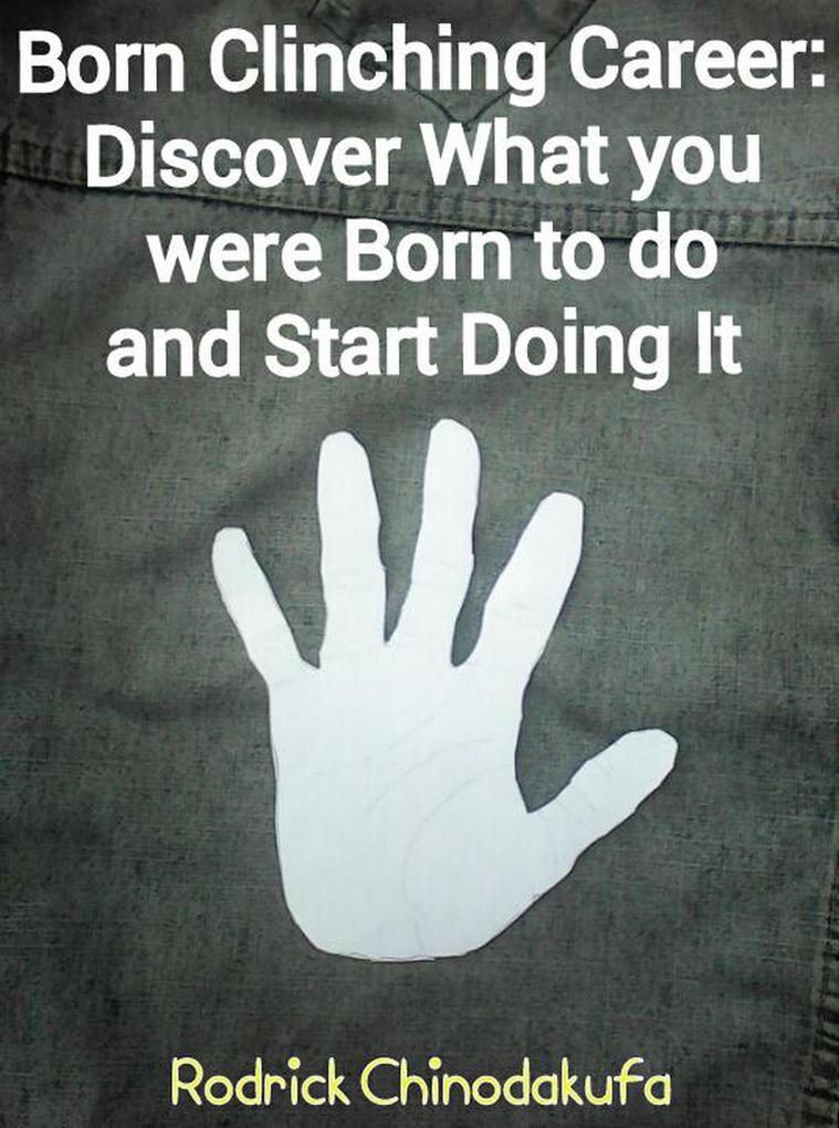 Born Clinching Career: Discover What you were born to do and Start Doing It