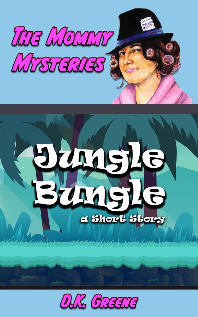 Jungle Bungle: a Short Story (The Mommy Mysteries #10)