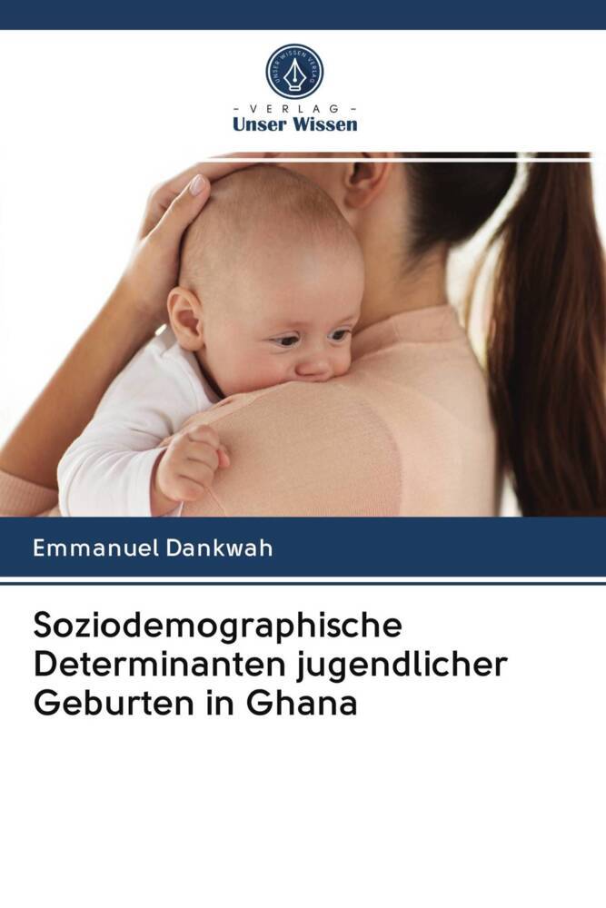 Soziodemographische Determinanten jugendlicher Geburten in Ghana