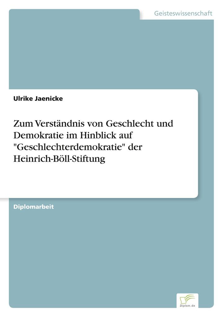 Zum Verständnis von Geschlecht und Demokratie im Hinblick auf 'Geschlechterdemokratie' der Heinrich-Böll-Stiftung