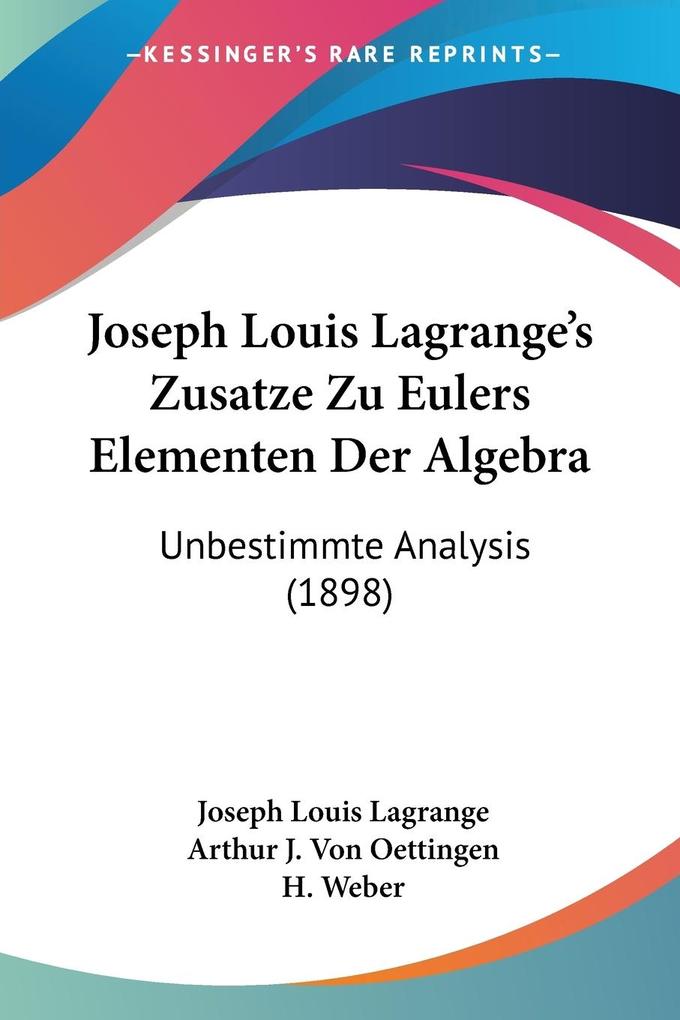 Joseph Louis Lagrange‘s Zusatze Zu Eulers Elementen Der Algebra