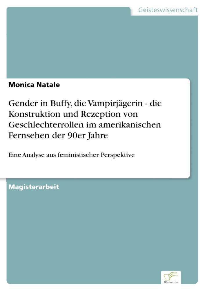 Gender in Buffy die Vampirjägerin - die Konstruktion und Rezeption von Geschlechterrollen im amerikanischen Fernsehen der 90er Jahre