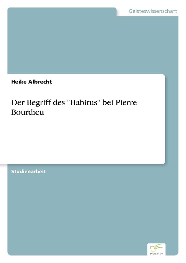 Der Begriff des 'Habitus' bei Pierre Bourdieu