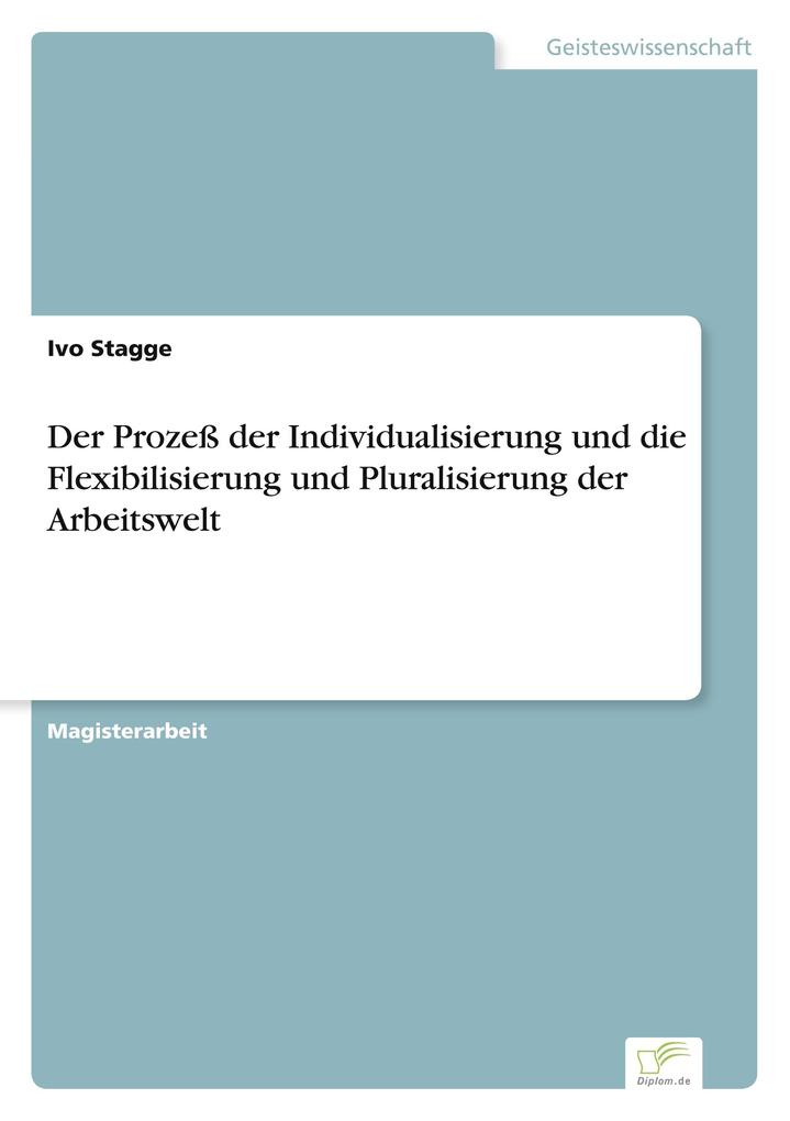 Der Prozeß der Individualisierung und die Flexibilisierung und Pluralisierung der Arbeitswelt - Ivo Stagge