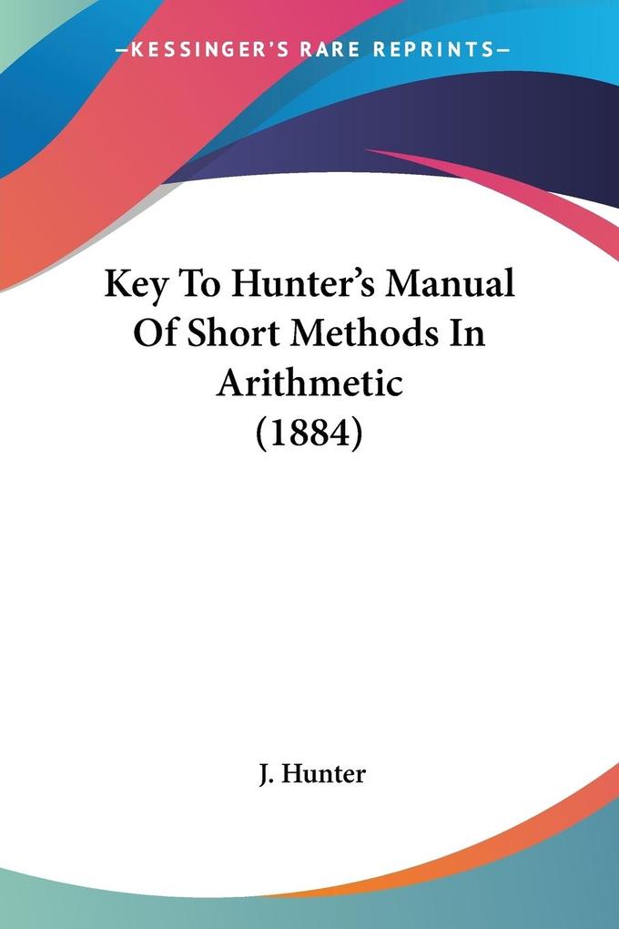 Key To Hunter‘s Manual Of Short Methods In Arithmetic (1884)