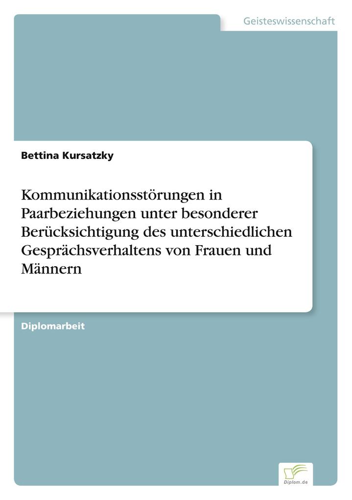Kommunikationsstörungen in Paarbeziehungen unter besonderer Berücksichtigung des unterschiedlichen Gesprächsverhaltens von Frauen und Männern