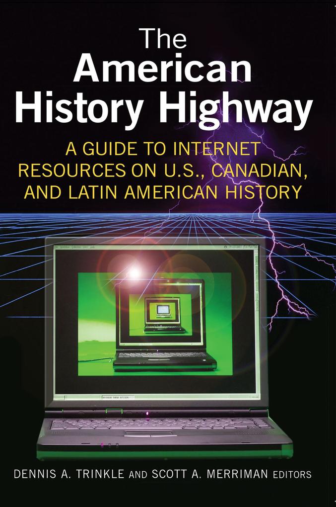 The American History Highway: A Guide to Internet Resources on U.S. Canadian and Latin American History