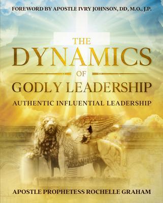 THE DYNAMICS OF GODLY LEADERSHIP