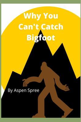 Why You Can‘t Catch Bigfoot