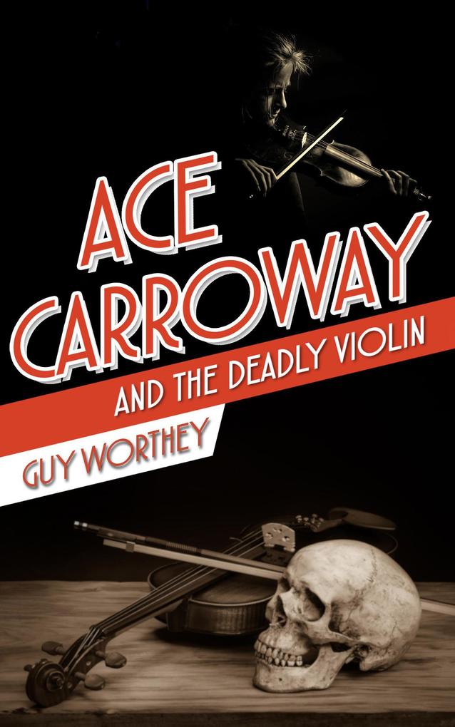 Ace Carroway and the Deadly Violin (The Adventures of Ace Carroway #6)