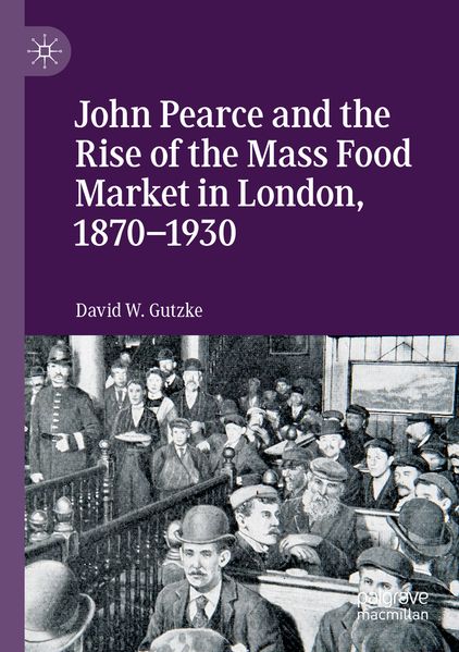 John Pearce and the Rise of the Mass Food Market in London 1870-1930