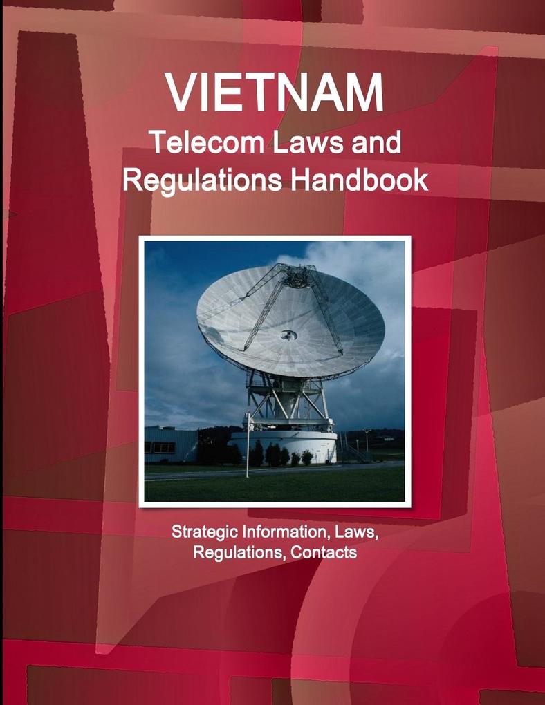 Vietnam Telecom Laws and Regulations Handbook - Strategic Information Laws Regulations Contacts
