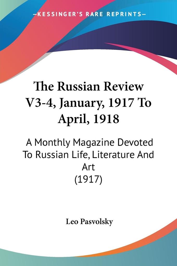 The Russian Review V3-4 January 1917 To April 1918