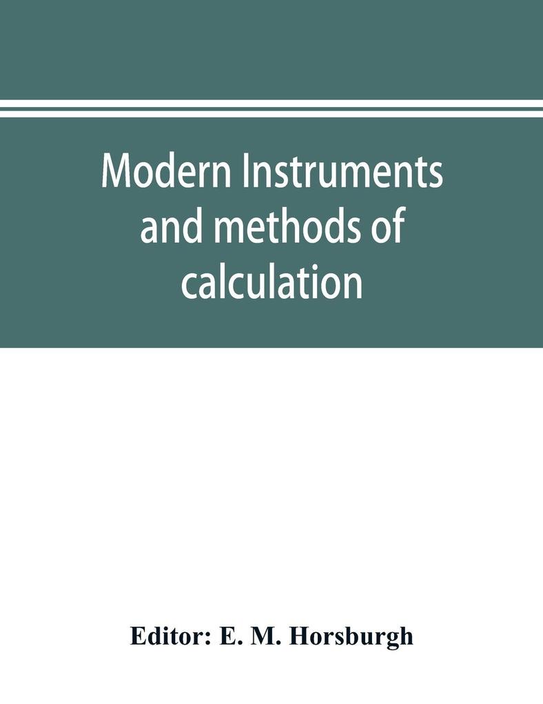 Modern instruments and methods of calculation; a handbook of the Napier tercentenary exhibition