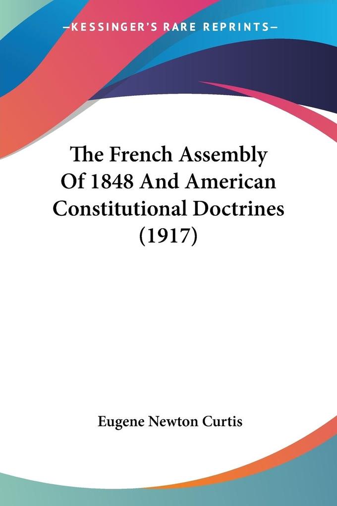 The French Assembly Of 1848 And American Constitutional Doctrines (1917)