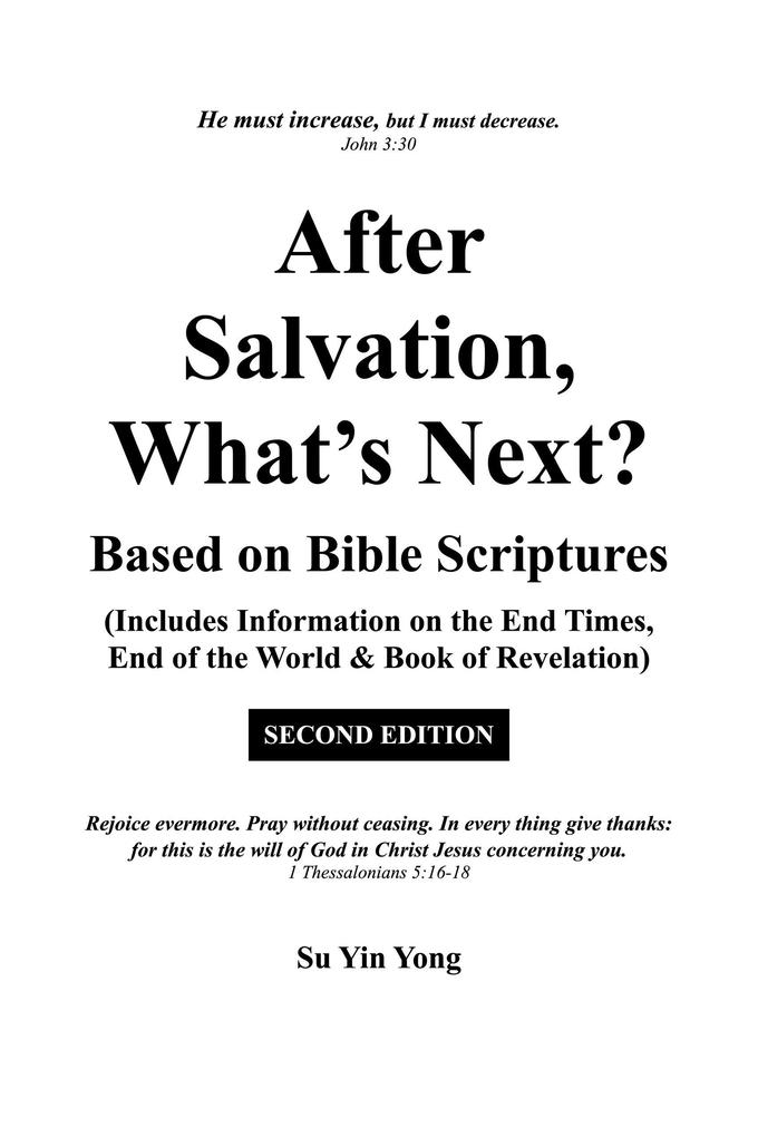 After Salvation What‘s Next? Based on Bible Scriptures (Includes Information on the End Times End of the World & Book of Revelation) Second Edition