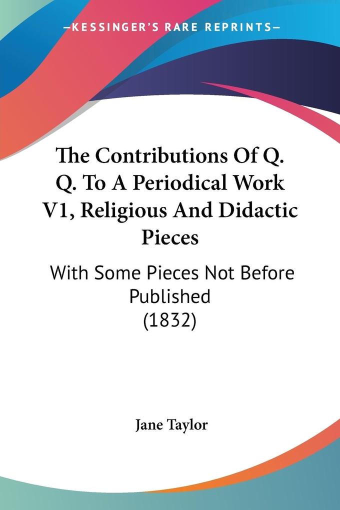 The Contributions Of Q. Q. To A Periodical Work V1 Religious And Didactic Pieces