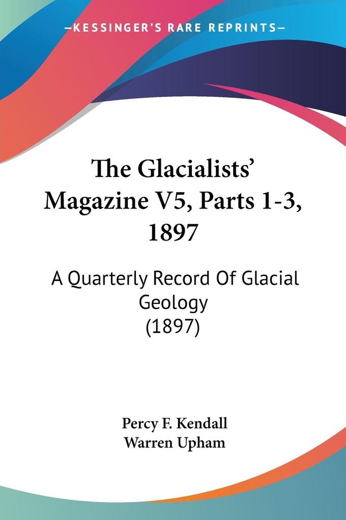 The Glacialists‘ Magazine V5 Parts 1-3 1897