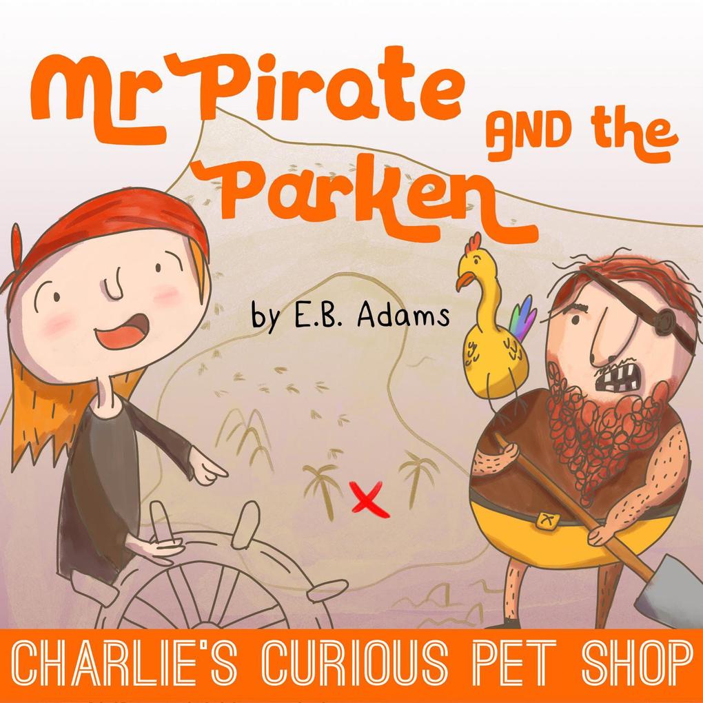 Mr Pirate and the Parken (Charlie‘s Curious Pet Shop #4)
