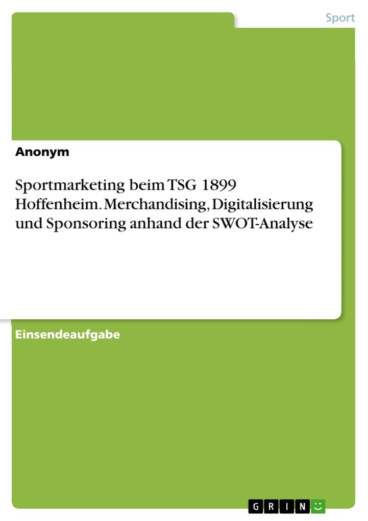 Sportmarketing beim TSG 1899 Hoffenheim. Merchandising Digitalisierung und Sponsoring anhand der SWOT-Analyse