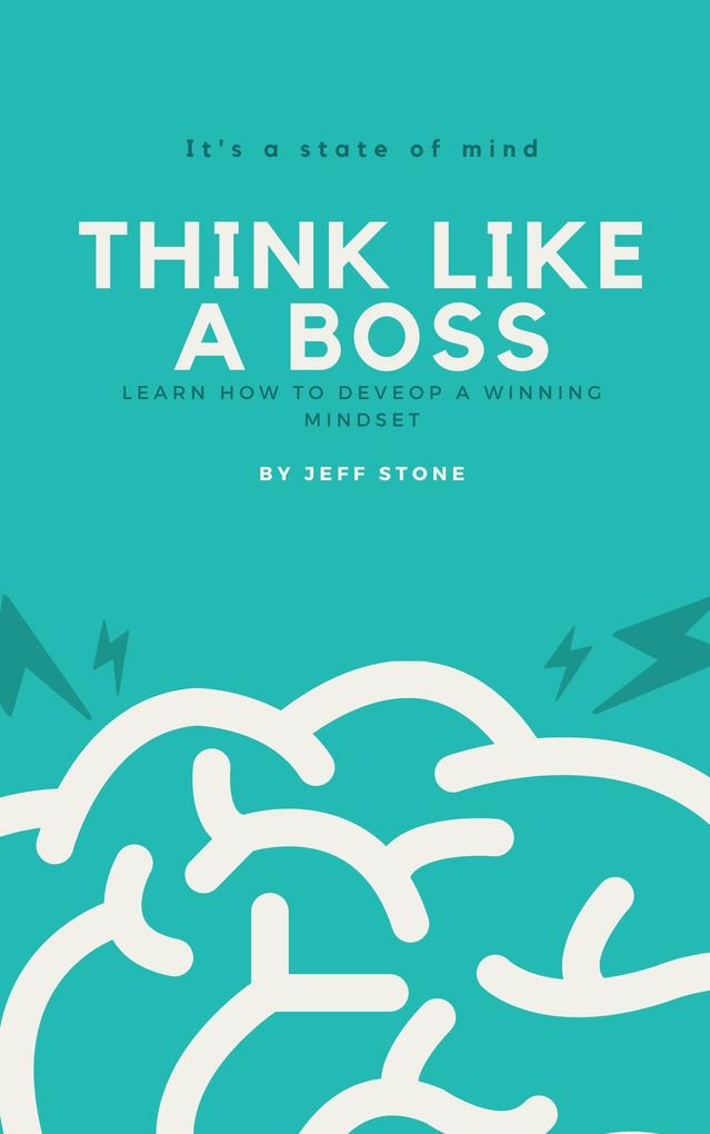 Think Like a Boss- Learn How to Develop a Winning Mindset